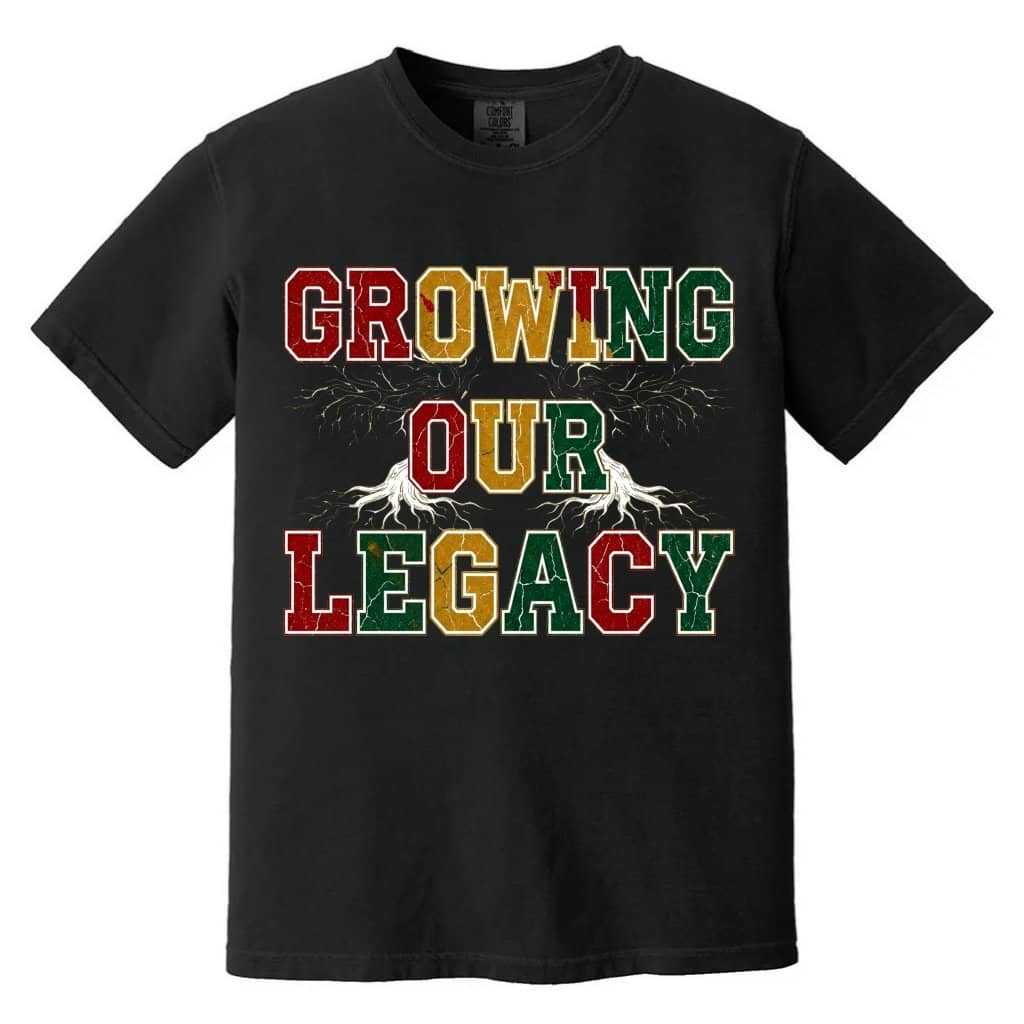 Comfort Colors Growing Our Legacy Black History Pride Shirt - Juneteenth Gift for Him & Her