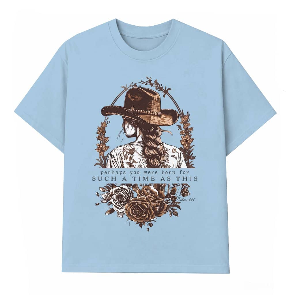 Perhaps You Were Born for Such A Time As This Christian T-Shirt - Esther 4:14 Vintage Cowgirl Christian Gift for Her