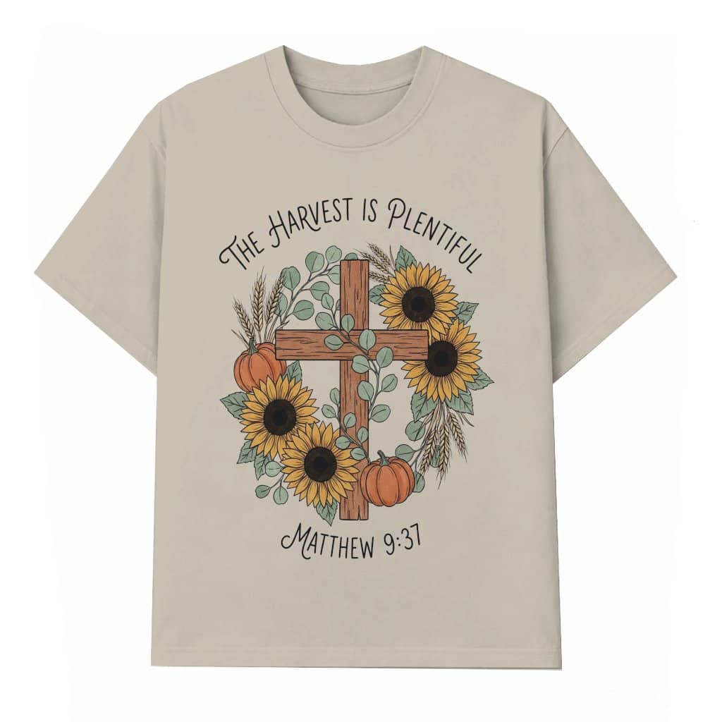 Harvest Is Plentiful Sunflowers Bible Cross Christian T-Shirt - Mathew 9:37 Jesus Gift for Her