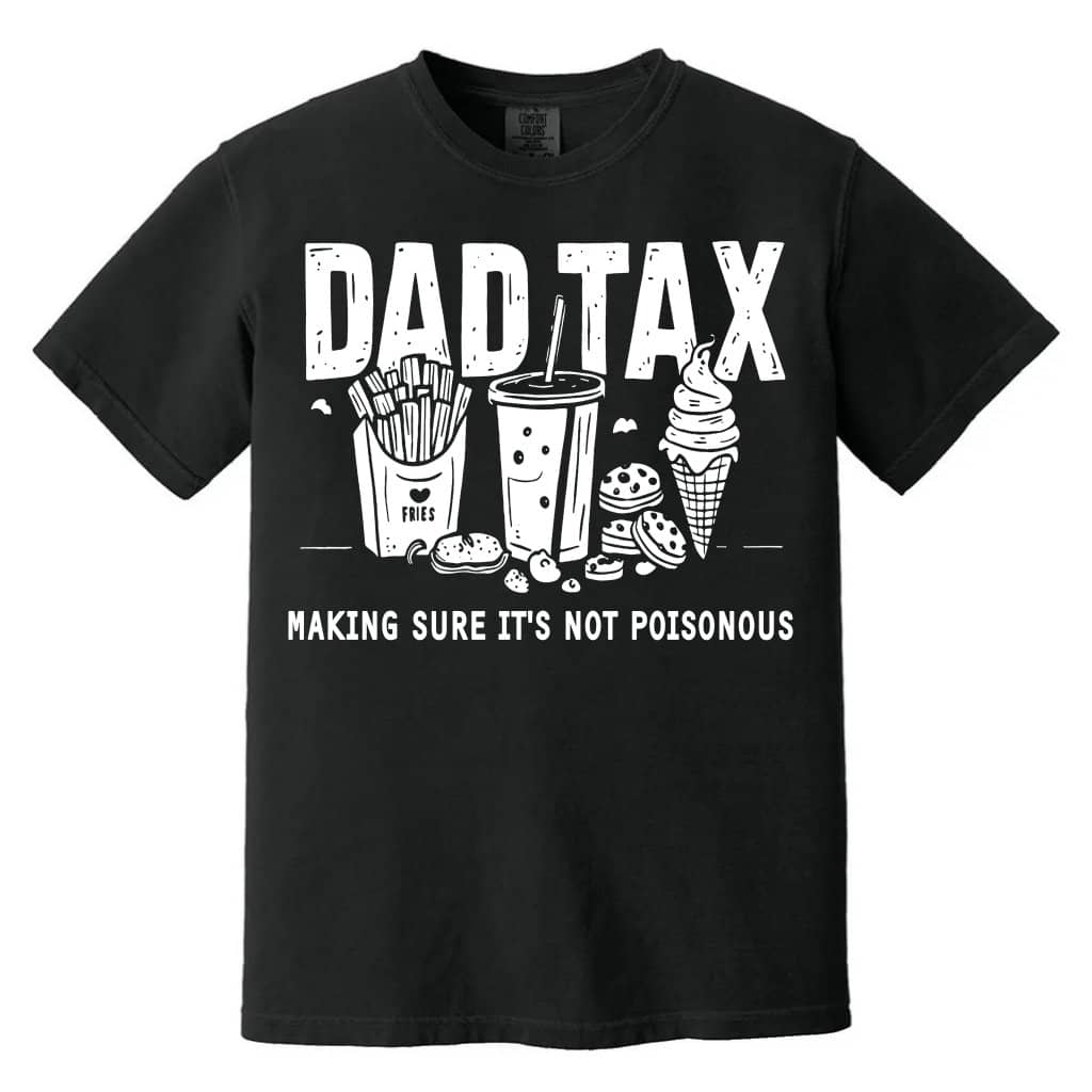 Comfort Colors Dad Tax Shirt - Ensures Food Isn't Poisonous Funny Dad Gift for Him