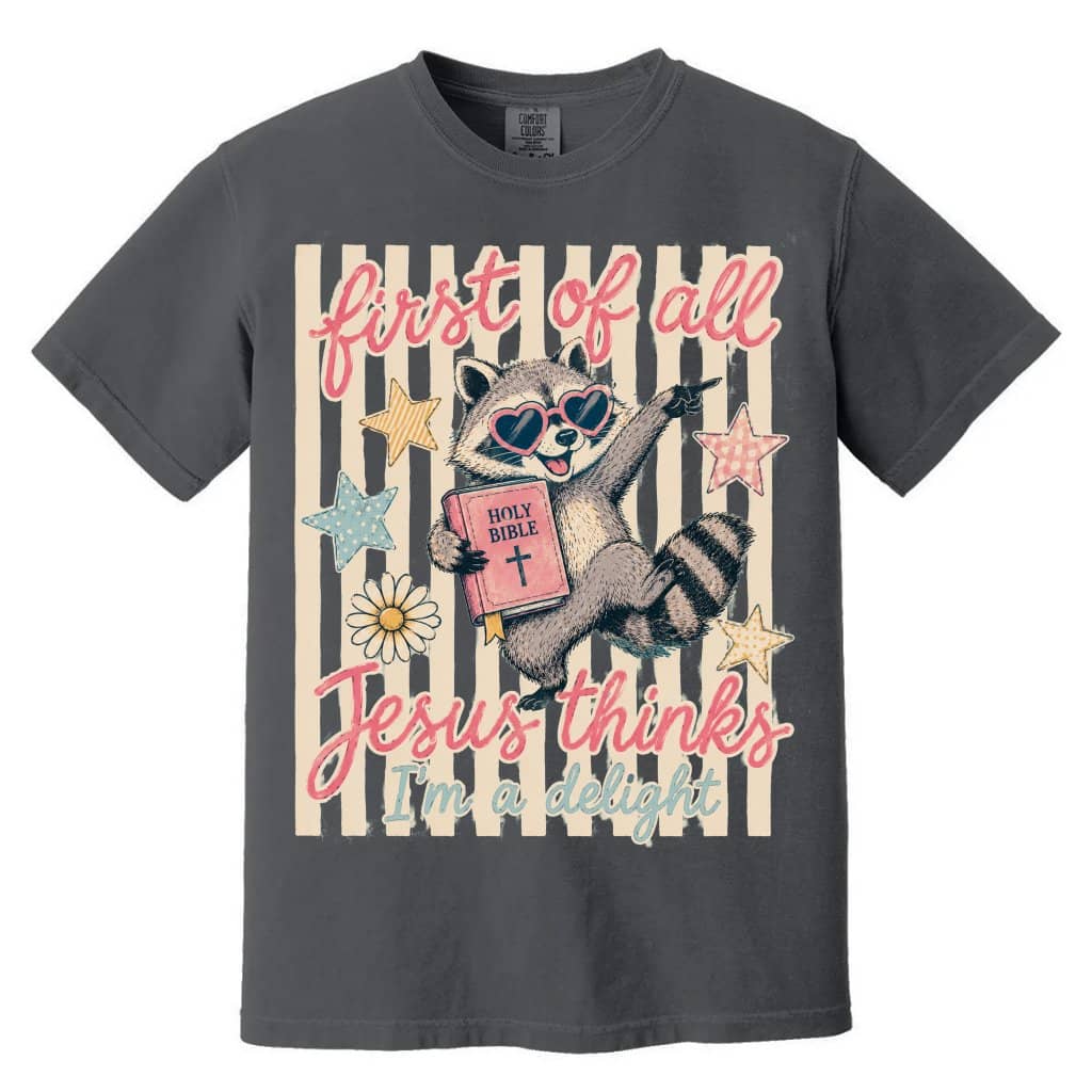 Comfort Colors Funny Raccoon Christian Shirt - Jesus Thinks I'm A Delight Humor Raccoon Gift for Her