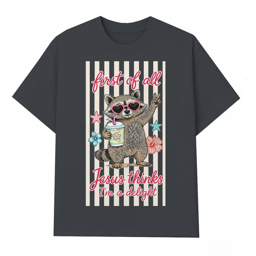 First Of All Raccoon T-Shirt - Quirky Faith Animal Sarcastic Christian Gift for Her