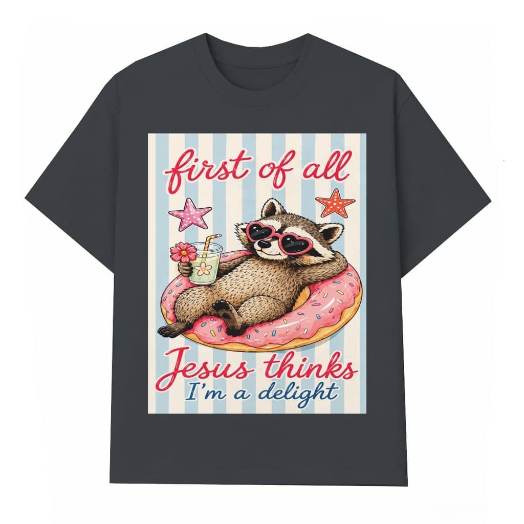 Cute First of All Jesus Thinks I'm A Delight T-Shirt - Funny Raccoon Christian Gift for Her