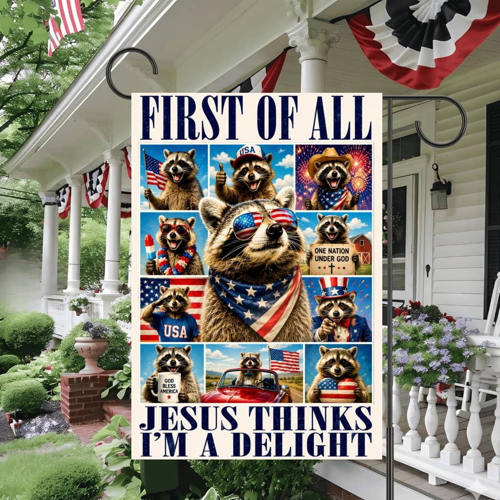 Jesus Thinks I'm A Delight Humor Raccoon Flag - America Patriotic Raccoon House Banner Gift for Independence Day