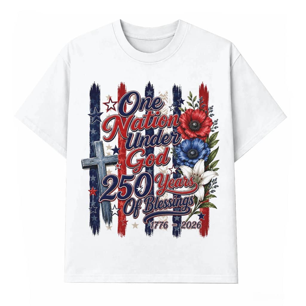 One Nation Under God Shirt - 250 Years Of Blessings T-Shirt - 250th Anniversary Christian Gift for Her