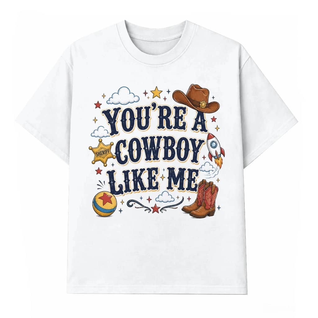 You're A Cowboy Like Me Funny Western Cowgirl T-Shirt for women
