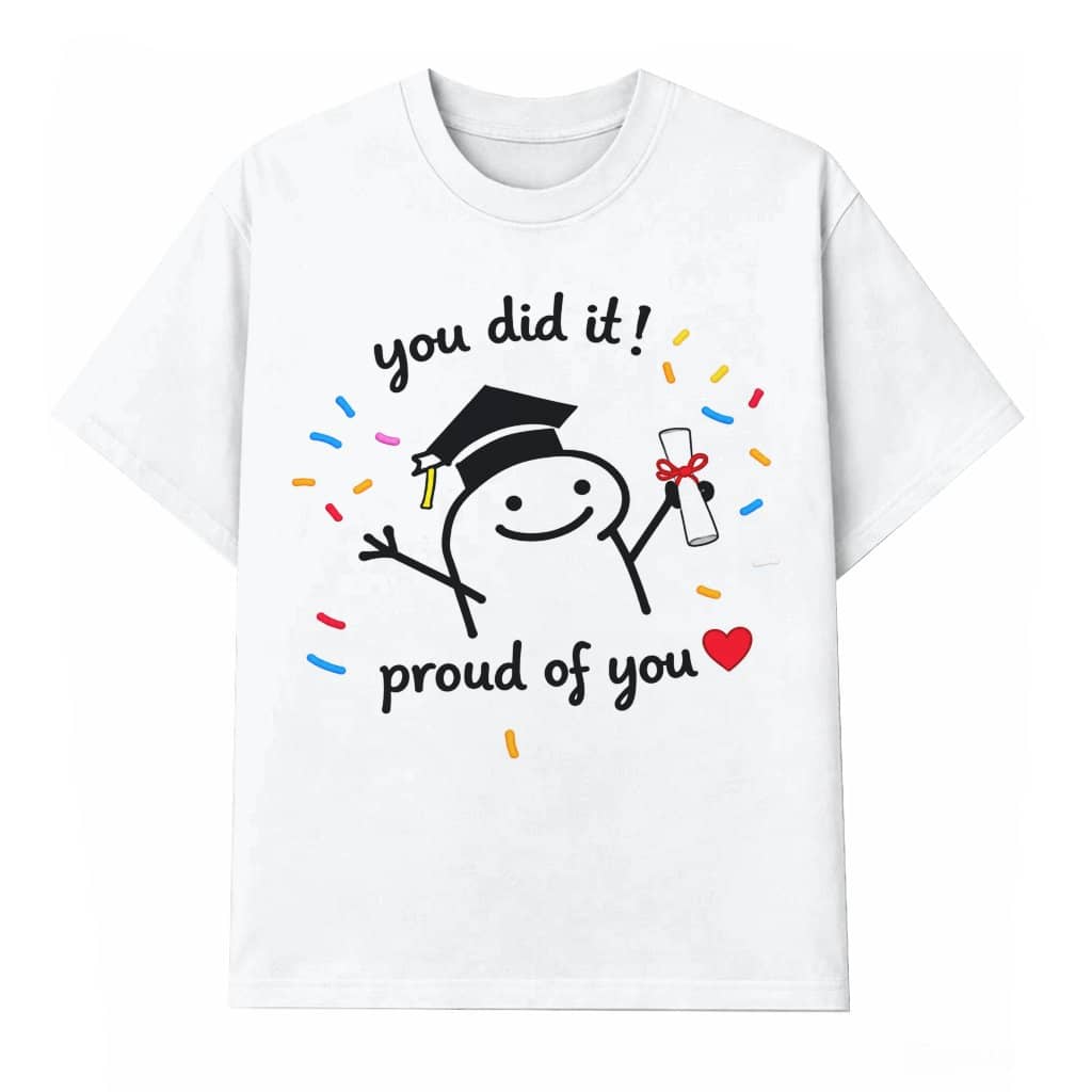 You Did It Proud Of You Funny Meme Graduation T-Shirt| Cute Graduation 2026 Gift for Students