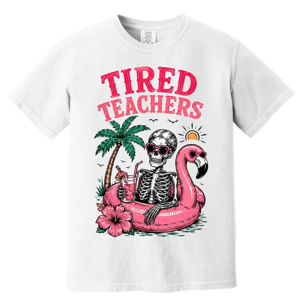 Comfort Colors Funny Tired Teachers Shirt| Skeleton Beach Teacher Shirt for women