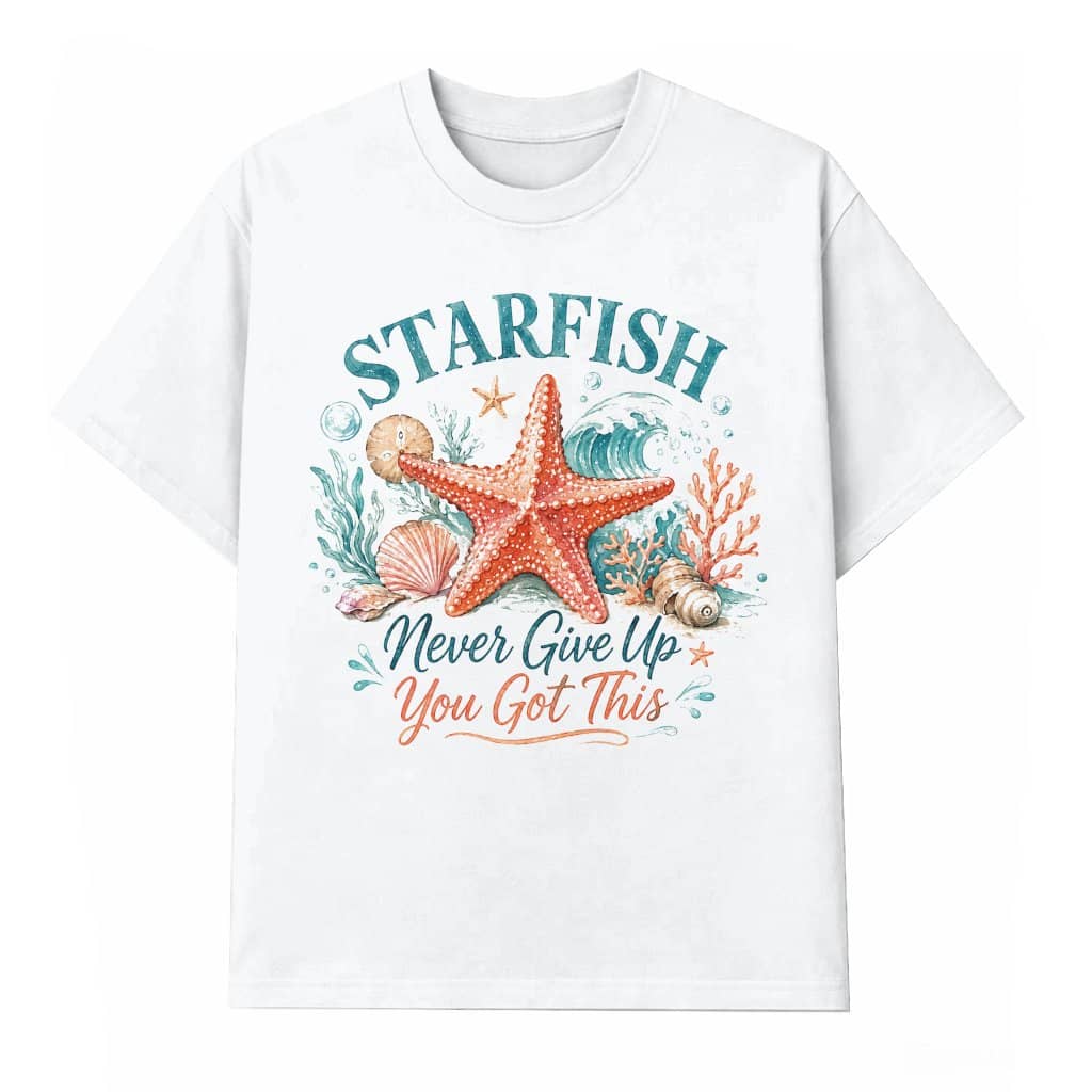 Starfish Never Give Up You Got This T-shirt| Coastal Beach Affirmation Shirt for women