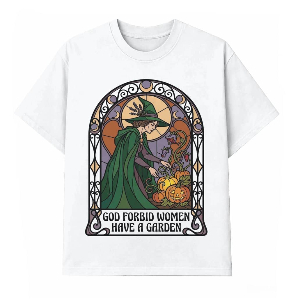 God Forbid Women Have A Garden Halloween Witch T-shirt| Magic Halloween Gift for Her