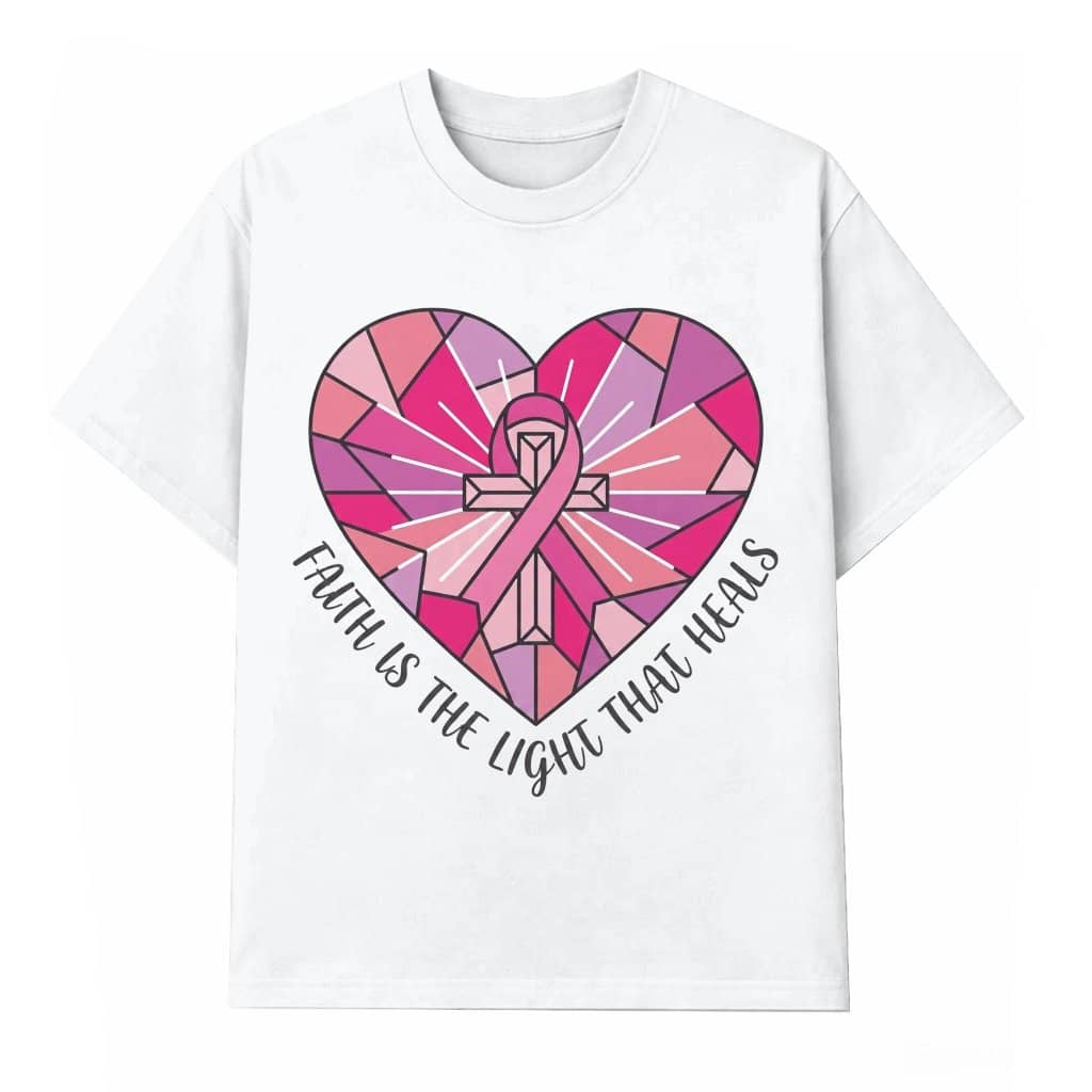 Faith Is Light That Heals Pink Heart Breast Cancer T-shirt| Ideal Gift for Breast Cancer Fighter