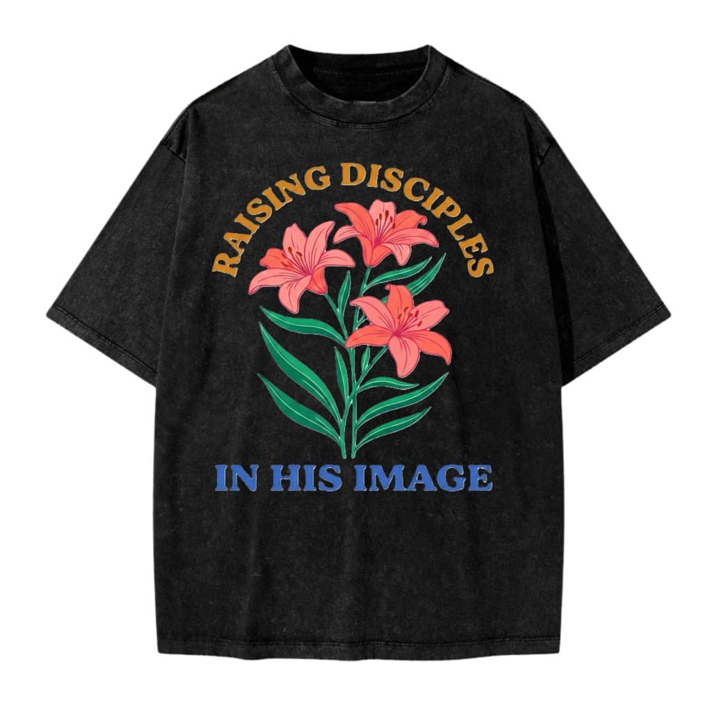 Raising Disciples In His Image Wash Tee – Christian Parenting Gift for Parents Religious Faith Floral