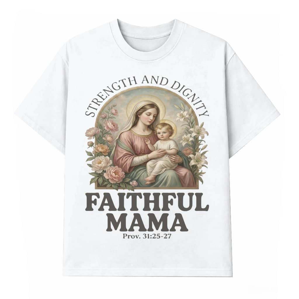 Faithful Mama Strength and Dignity Shirt – Christian Mother's Day Gift