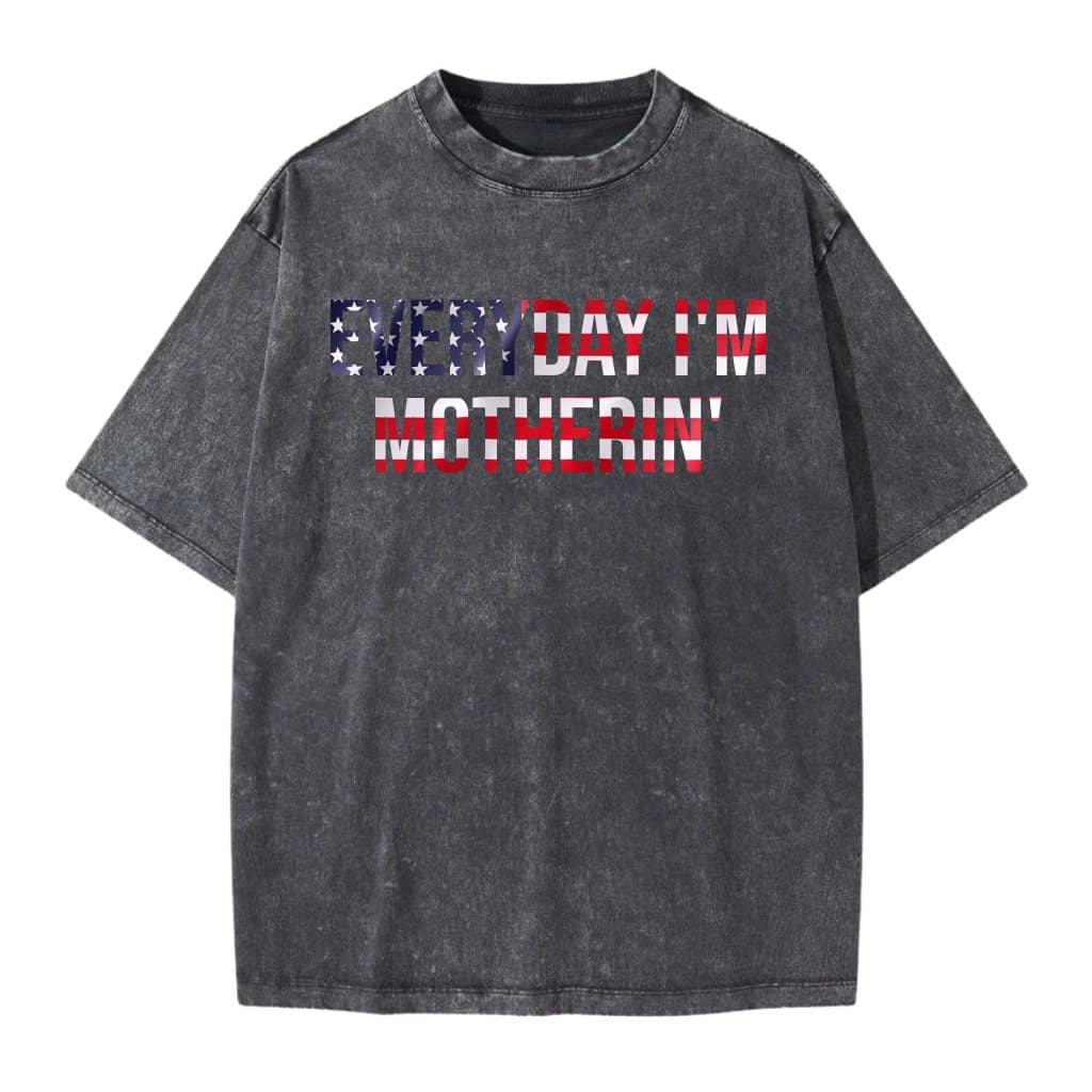 Everyday I'm Motherin Wash Tee – 4th of July Gift for Mom Funny Patriotic