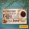 Personalized All I Need Is Jesus And Coffee Rectangle Wood Sign