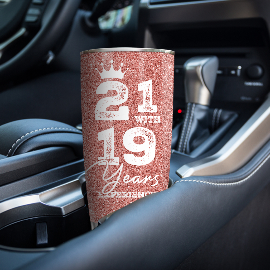 40th Birthday Funny 21 With 19 Years Experience Gifts Women Stainless Steel Tumbler - Personalized Stainless Steel Tumbler
