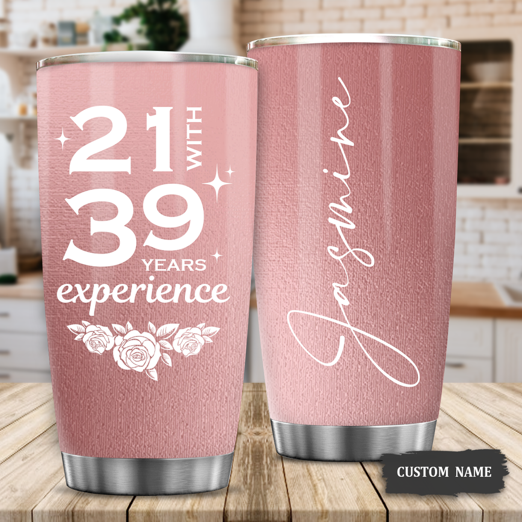 Rose Pink 60th Birthday Funny 21 With 39 Years Experience Custom Gifts Men Women Stainless Steel Tumbler - Personalized Stainless Steel Tumbler