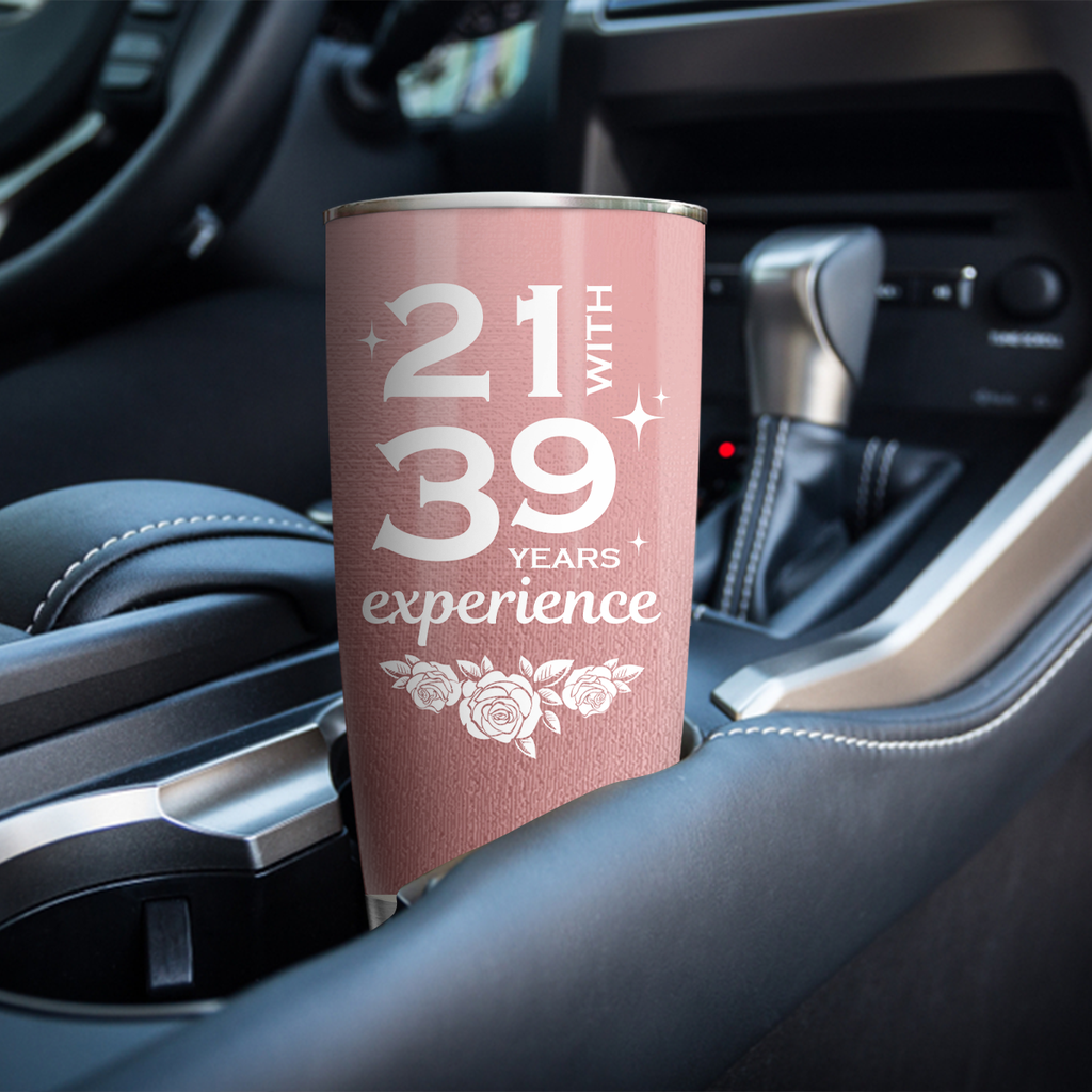 Rose Pink 60th Birthday Funny 21 With 39 Years Experience Custom Gifts Men Women Stainless Steel Tumbler - Personalized Stainless Steel Tumbler