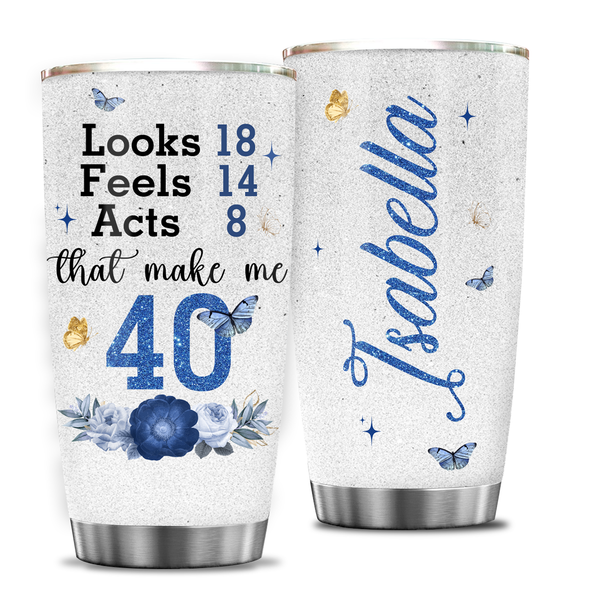 Blue Golden Glitter Floral 40th Birthday Looks 18 Feels 14 Act 8 Custom Gifts Men Women Stainless Steel Tumbler - Personalized Stainless Steel Tumbler