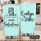 Blue Floral 60th Birthday Not A Day Over Fabulous Custom Tumbler Gifts - Personalized Stainless Steel Tumbler