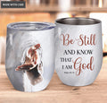 Give Me Your Hand Be Still Wine Tumbler