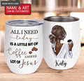 Coffee Girl And Jesus My Love Personalized Wine Tumbler