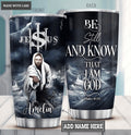 Jesus Be Still And Know Personalized Tumbler
