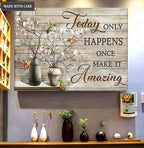 Today Happens Once Wall Art