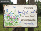 Wherever A Beautiful Soul Has Been Metal Sign
