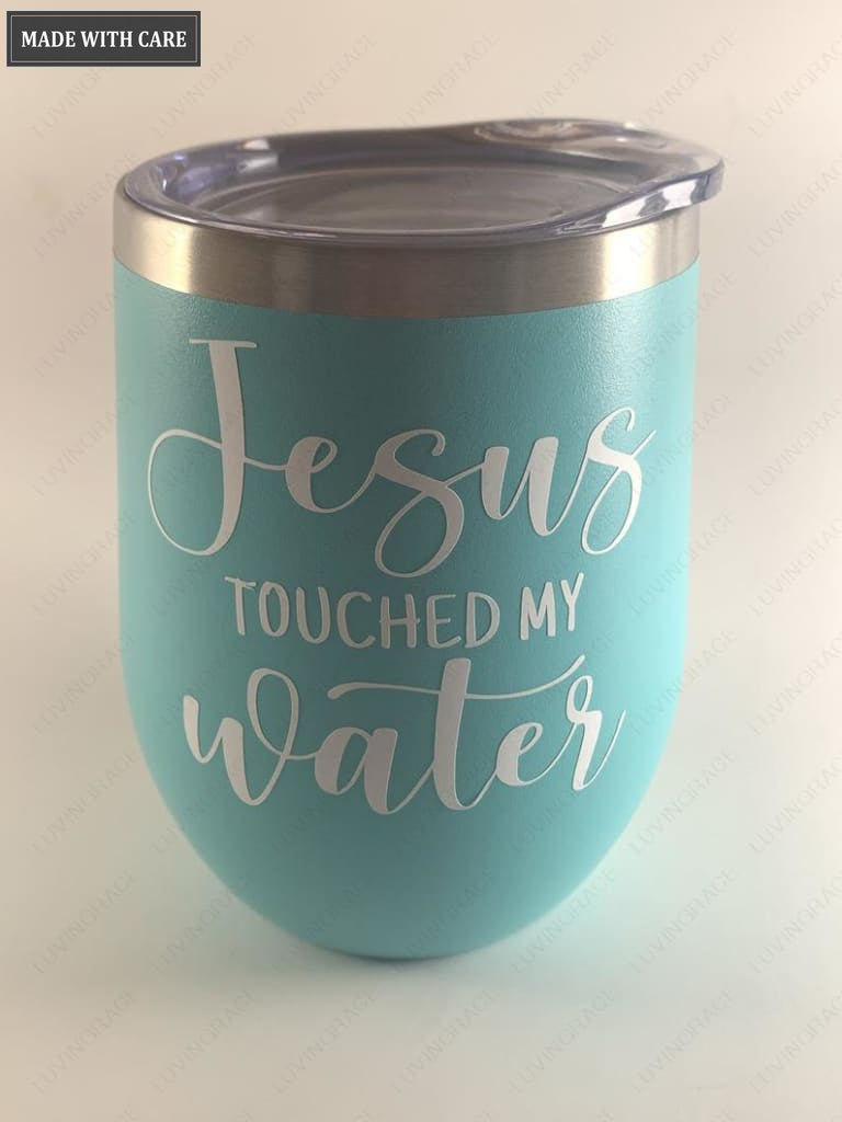 Jesus Touched My Wine Tumbler