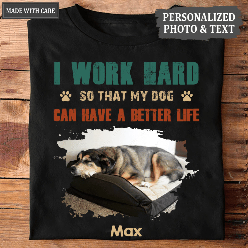 I Work Hard, Personalized Dogs T Shirt, Customized Gifts for Dog Lovers