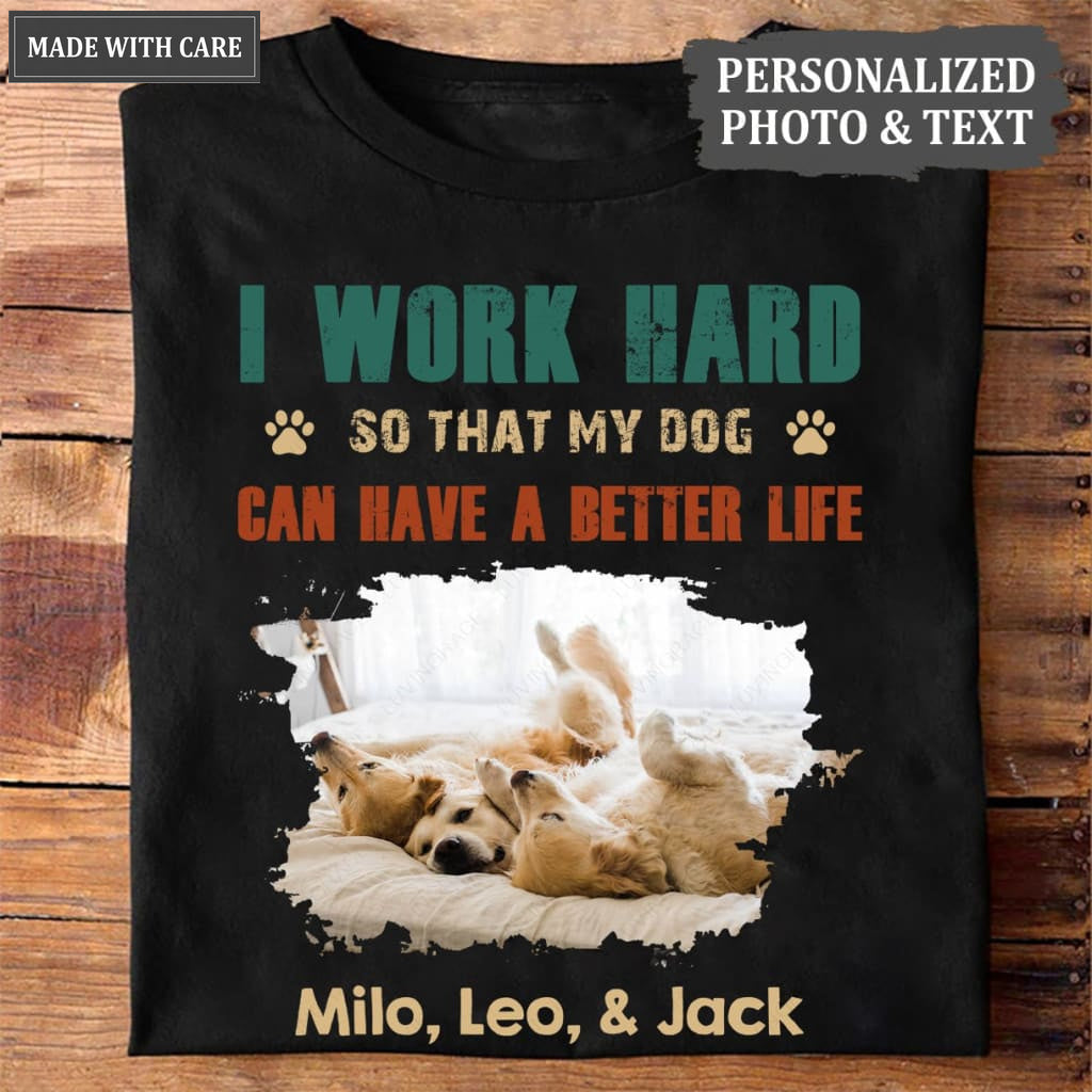 I Work Hard, Personalized Dogs T Shirt, Customized Gifts for Dog Lovers