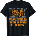 I Want To Be So Full Of Christ T-Shirt