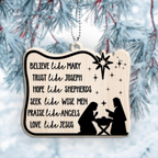 Engraved Wood Ornament Believe Like Mary, Trust Like Joseph, Hope Like Shepherds, Seek Like Wise Men, Love Like Jesus Ornament