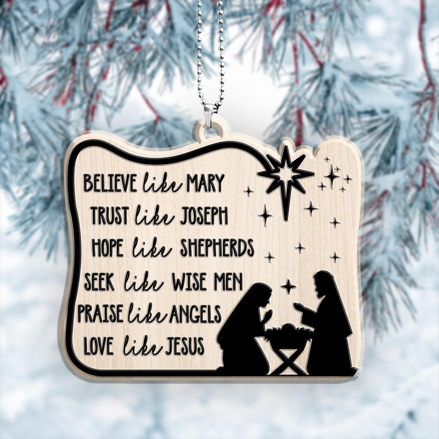 Engraved Wood Ornament Believe Like Mary, Trust Like Joseph, Hope Like Shepherds, Seek Like Wise Men, Love Like Jesus Ornament