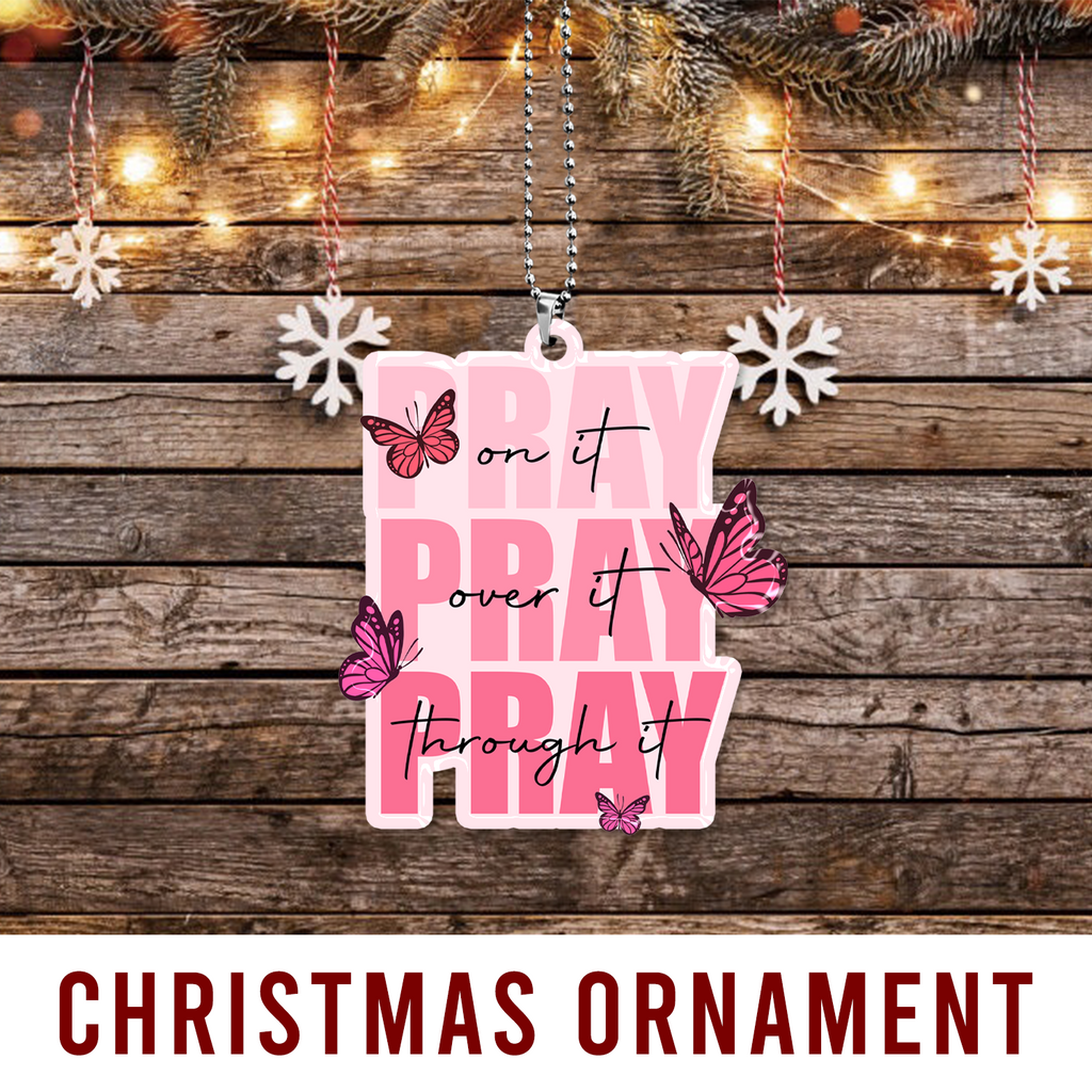Pray On It Pray Over It Pray Through It Pink Butterflies Christian Ornament Gift Christmas Ornament Car Hanging