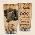 A Girl And Her Dog A Bond That Cant Be Broken - Personalized Custom Tumbler