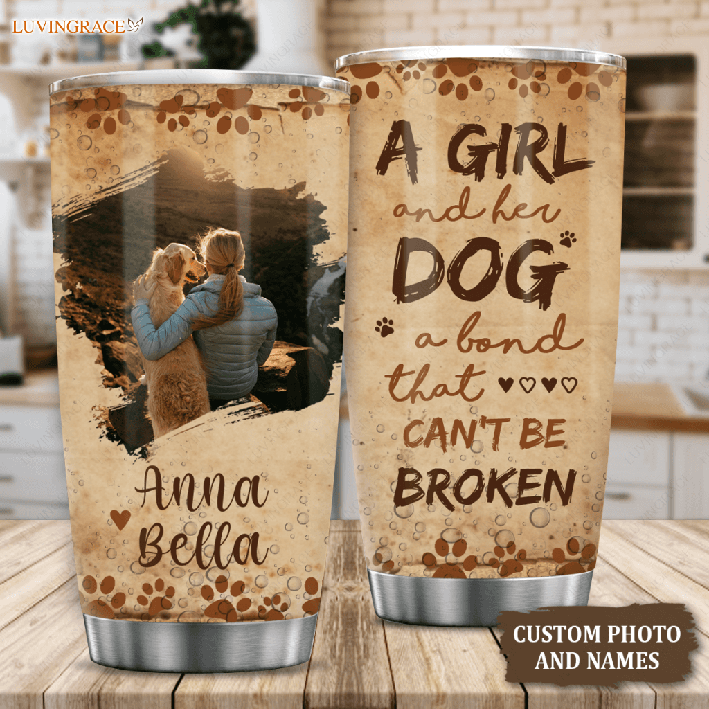 A Girl And Her Dog A Bond That Cant Be Broken - Personalized Custom Tumbler
