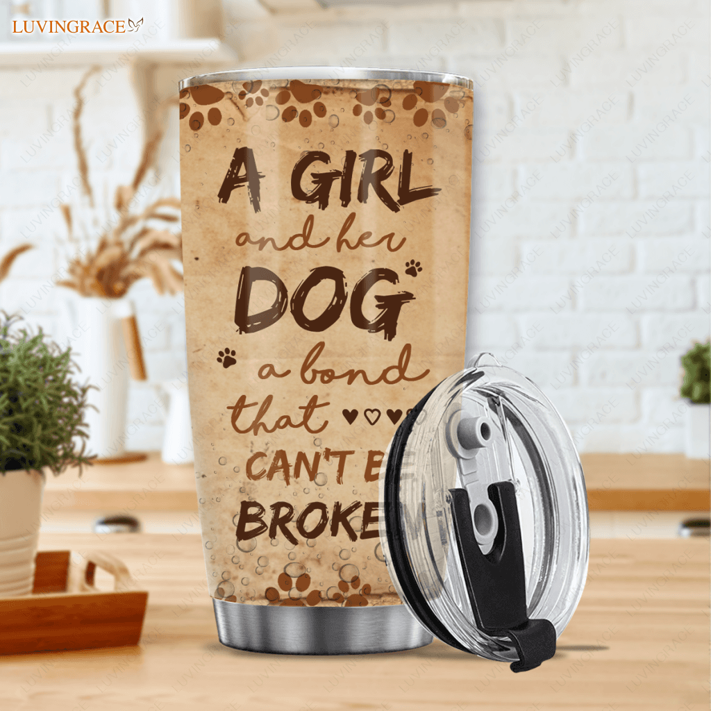 A Girl And Her Dog A Bond That Cant Be Broken - Personalized Custom Tumbler