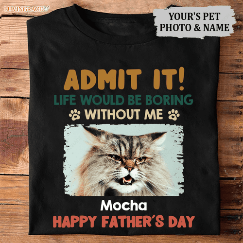 Admit It! Life Would Be Boring Without Us - Dog & Cat Personalized Custom Unisex T-Shirt Shirt