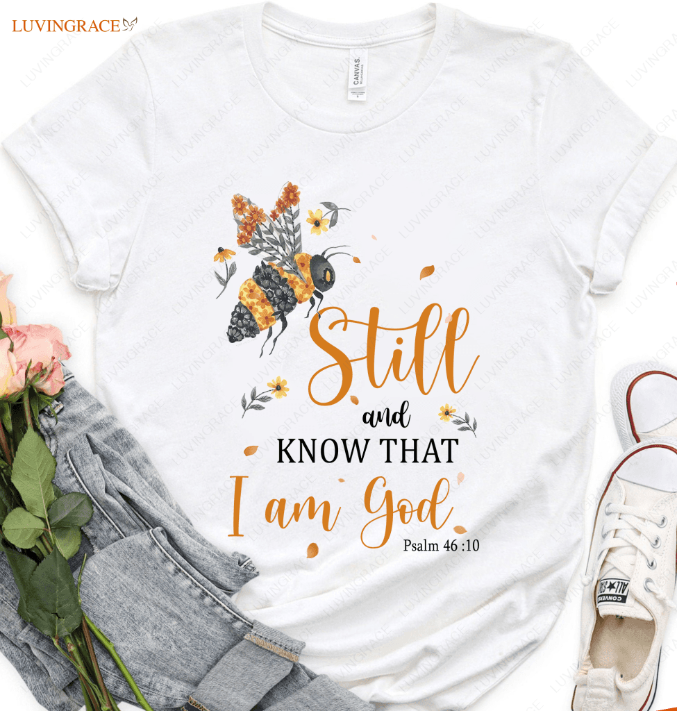 Bee Still And Know He Is Tshirt Shirt