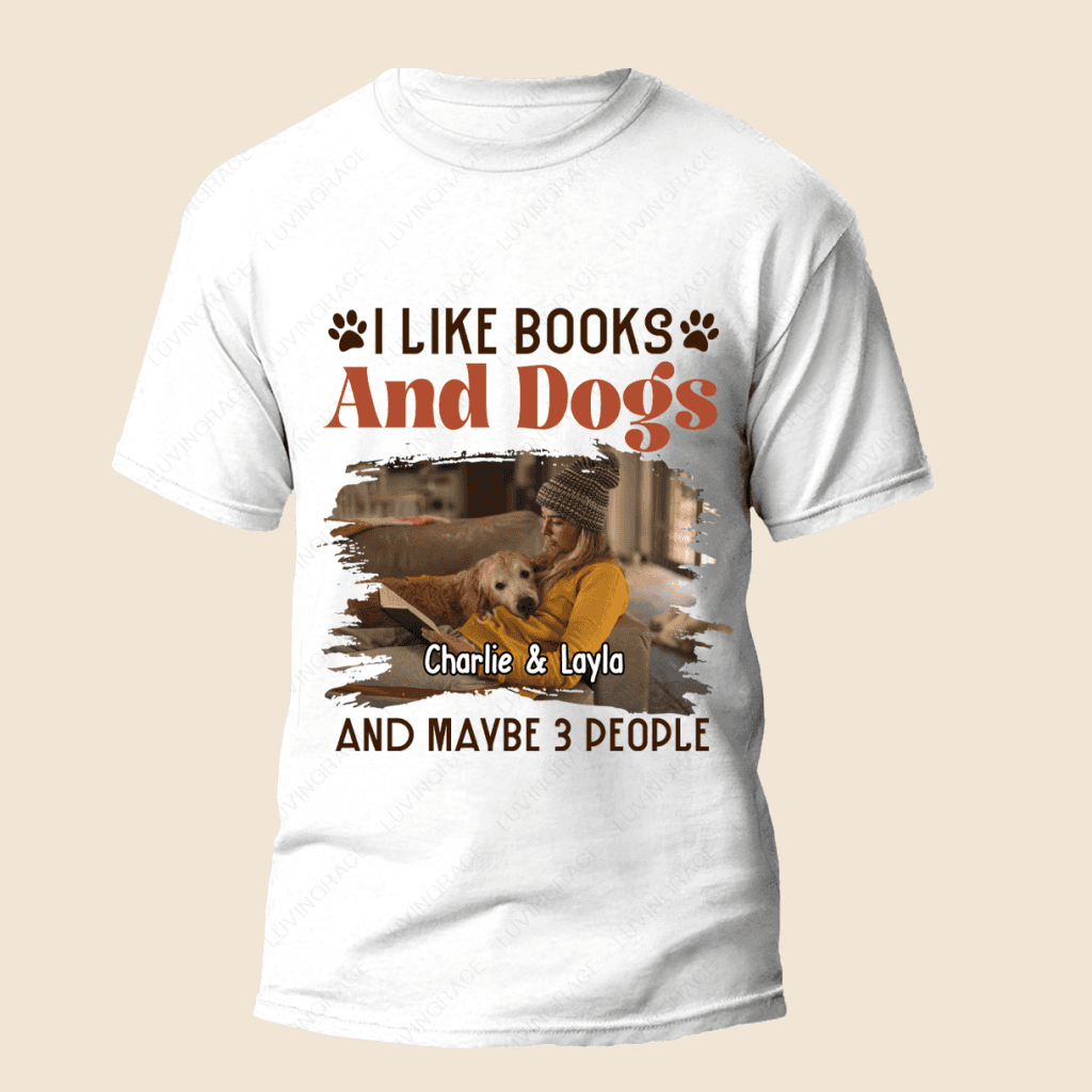 Books And Dogs And Maybe 3 People - Personalized Custom Unisex T-Shirt