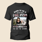 Born To Be A Dog Mom - Personalized Custom Unisex T-Shirt