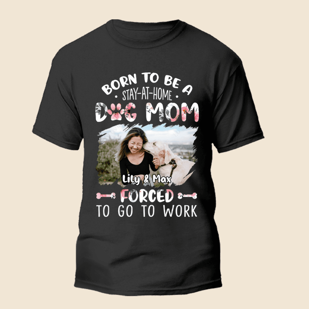 Born To Be A Dog Mom - Personalized Custom Unisex T-Shirt