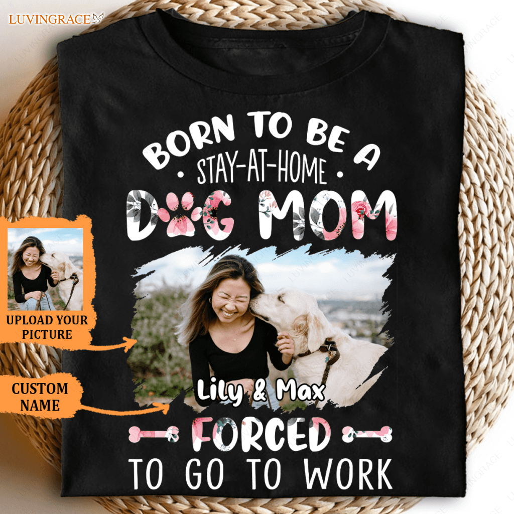 Born To Be A Dog Mom - Personalized Custom Unisex T-Shirt Shirt