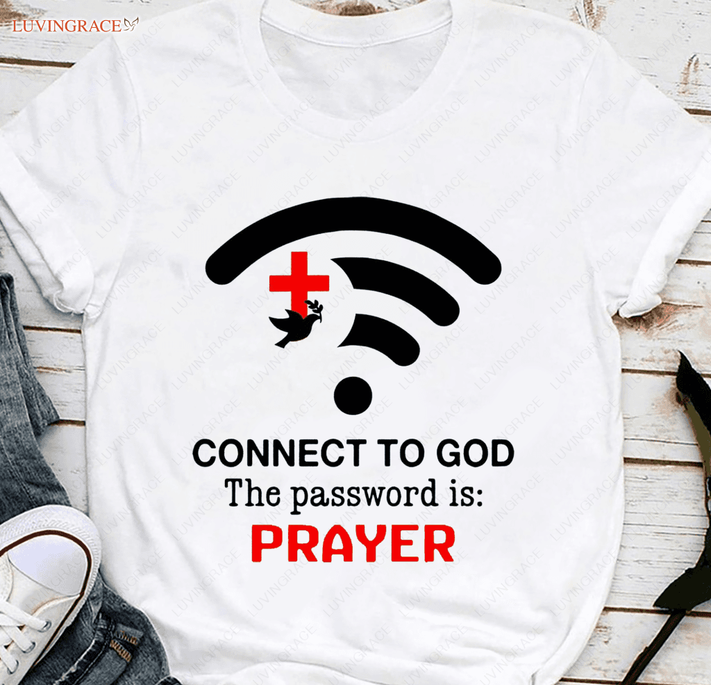 Connect To God The Password Is Prayer T-Shirt Shirt