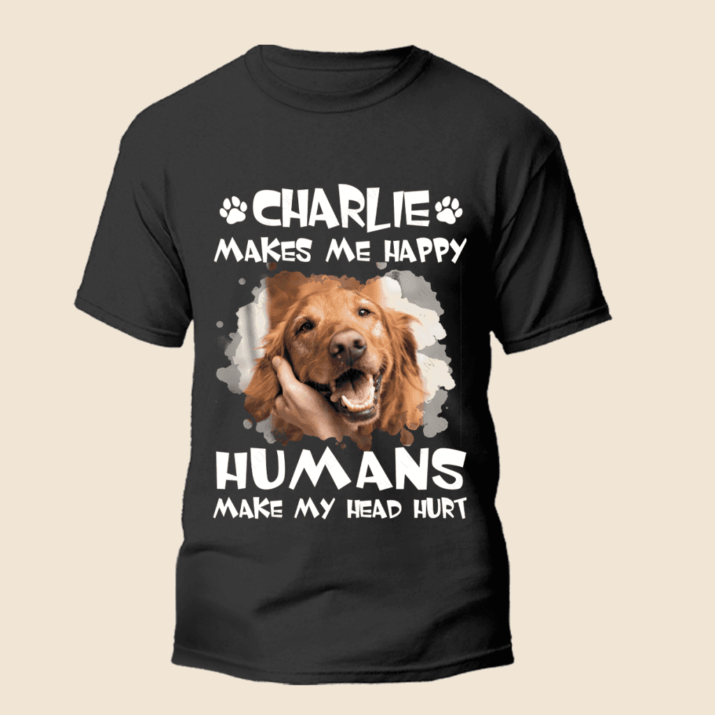 Dogs make me happy - Personalized Custom Unisex T-Shirt