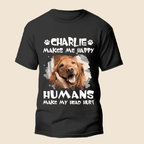 Dogs make me happy - Personalized Custom Unisex T-Shirt
