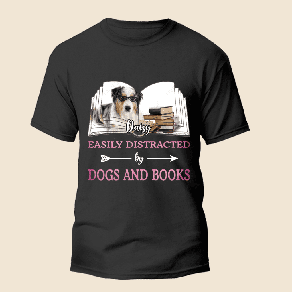 Easily Distracted By Dogs And Books - Personalized Custom Unisex T-Shirt