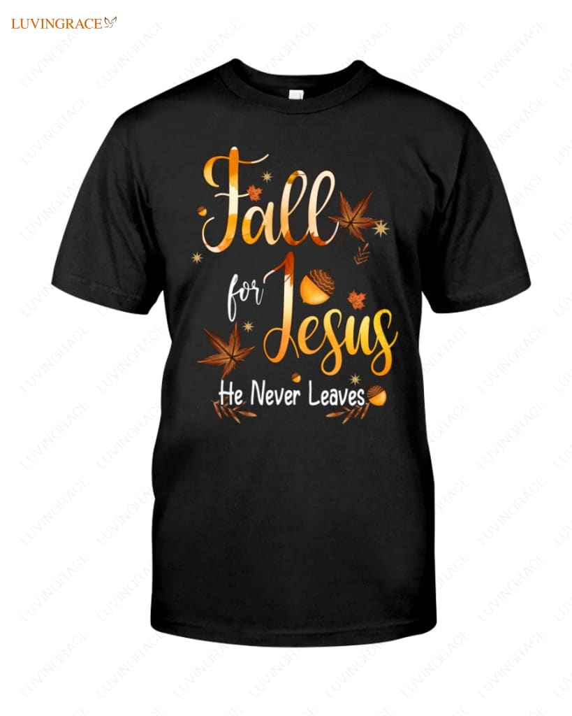 Fall For Jesus He Never Leaves Classic T-Shirt Shirt